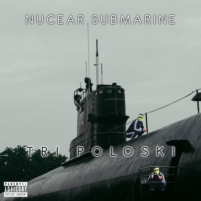 Nuclear Submarine/Tri Poloski