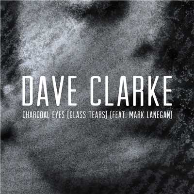 Charcoal Eyes (Glass Tears) [feat. Mark Lanegan] [Edit]/Dave Clarke