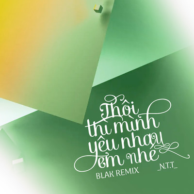 シングル/Thoi Thi Minh Yeu Nhau Em Nhe (Blak Remix)/N.T.T