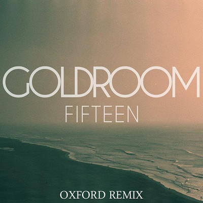 シングル/Fifteen (feat. Chela) [Oxford Remix]/Goldroom