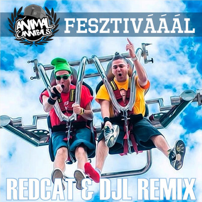 Fesztivaaal (RedCat & DJl Remix)/Animal Cannibals