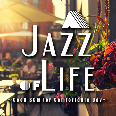 A Jazz of Life ～Good BGM for Comfortable Day ～ インストゥルメンタルセレクション/Various Artists