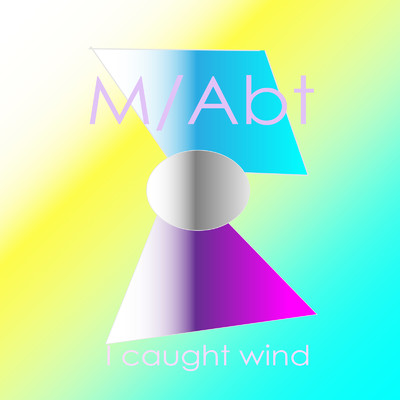 I caught wind/M／Abt
