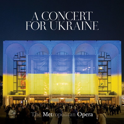 A Concert for Ukraine/メトロポリタン歌劇場管弦楽団／ヤニック・ネゼ=セガン