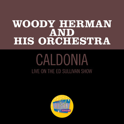 シングル/Caldonia (Live On The Ed Sullivan Show, March 24, 1963)/ウディ・ハーマン