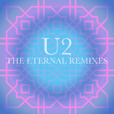 アルバム/The Eternal Remixes/U2