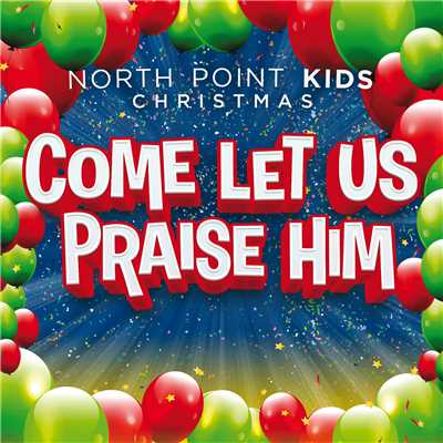 シングル/Come Let Us Praise Him (featuring Casey Darnell)/North Point Kids