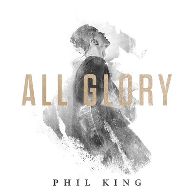 All Glory (Live ／ Deluxe)/Phil King