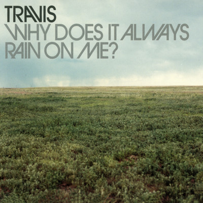 Why Does It Always Rain On Me？/Travis