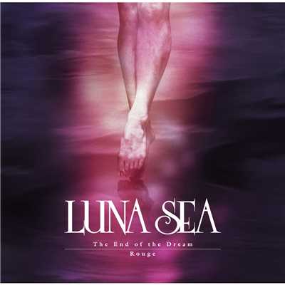 The End of the Dream／Rouge/LUNA SEA