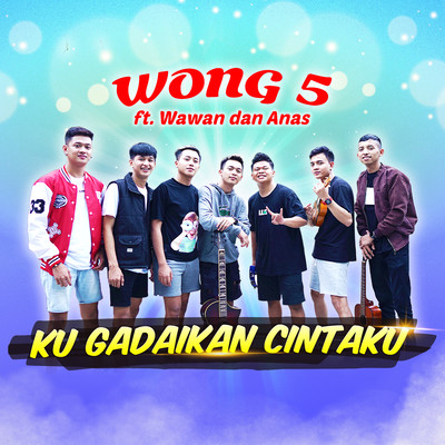 Ku Gadaikan Cintaku (feat. Wawan & Anas)/WONG 5