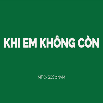 KHI EM KHONG CON/MTK／NVM／S.O.S