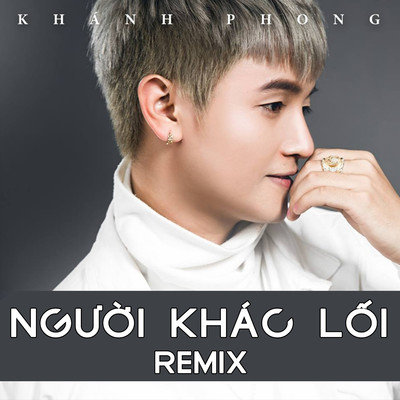 Nguoi Khac Loi (Remix)/Khanh Phong