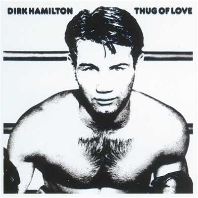 Thug Of Love/Dirk Hamilton