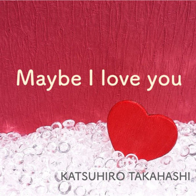 Maybe I love you/高橋 一浩