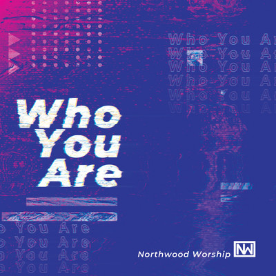 Who You Are/Northwood Worship