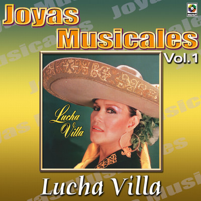 Joyas Musicales: Una Gran Cantate Y Tres Grandes Compositores, Vol. 1/Lucha Villa