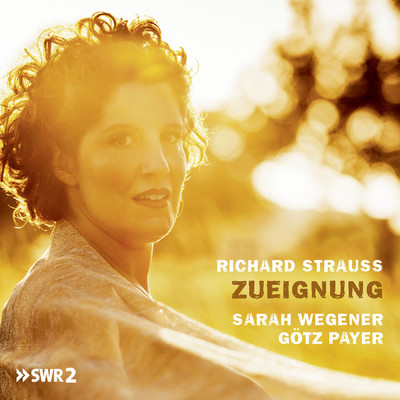Richard Strauss: Zueignung/Sarah Wegener／Gotz Payer
