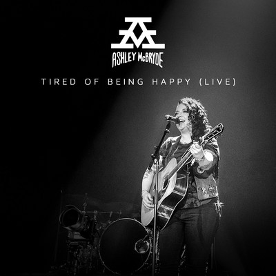 Tired of Being Happy (Live From Nashville)/Ashley McBryde