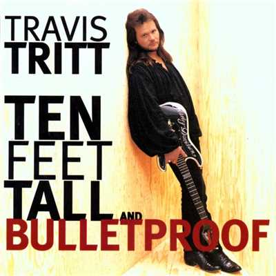 アルバム/Ten Feet Tall And Bulletproof/Travis Tritt