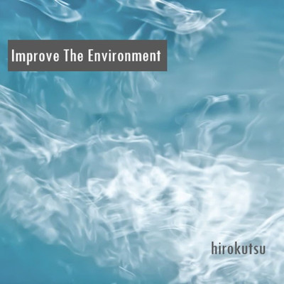 アルバム/Improve The Environment/hirokutsu