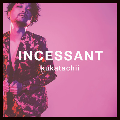アルバム/INCESSANT/kukatachii