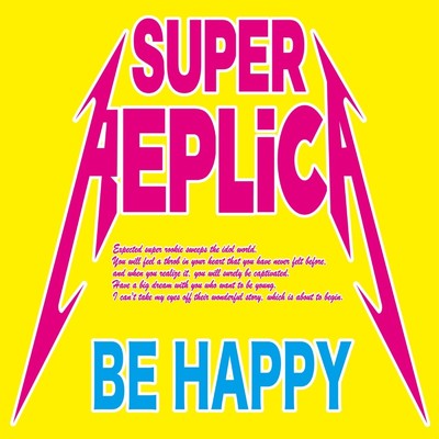 BE HAPPY/SUPER REPLiCA