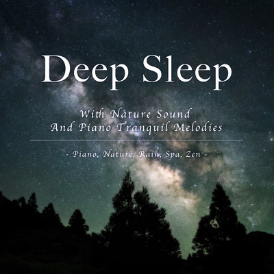 Deep Sleep With Nature Sound And Piano Tranquil Melodies: Piano, Nature, Rain, Spa, Zen/SLEEPY NUTS