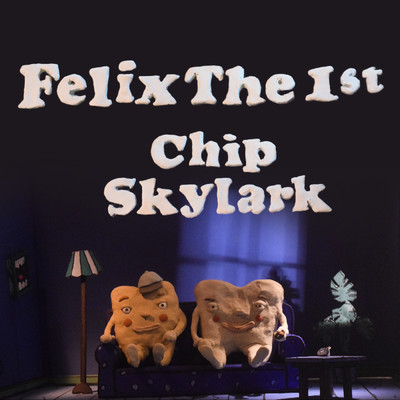 CHIP SKYLARK (Explicit) (featuring Finch Fetti)/FelixThe1st