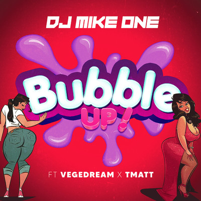 Bubble Up ！ (Explicit) (featuring Vegedream, T-Matt)/DJ Mike One