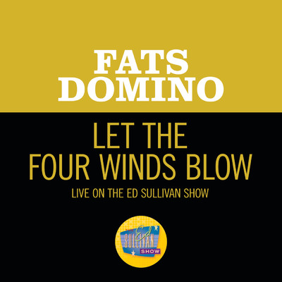 Let The Four Winds Blow (Live On The Ed Sullivan Show, March 4, 1962)/ファッツ・ドミノ
