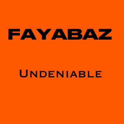 Undeniable/Fayabaz