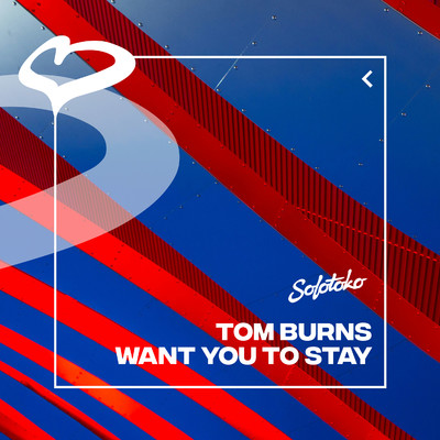 Want You To Stay/Tom Burns