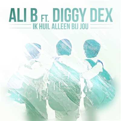 Ik Huil Alleen Bij Jou (feat. Diggy Dex)/Ali B