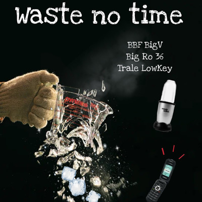 Waste No Time (feat. Big Ro 36 & Trale Lowkey)/BBF Bigv