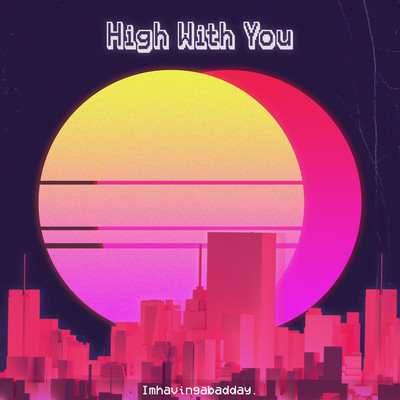 シングル/High With You/Imhavingabadday.