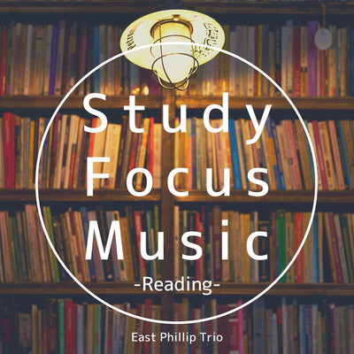 アルバム/Study Focus Music -Reading-/East Phillip Trio