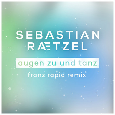 Augen zu und tanz (Franz Rapid Remix)/Sebastian Raetzel