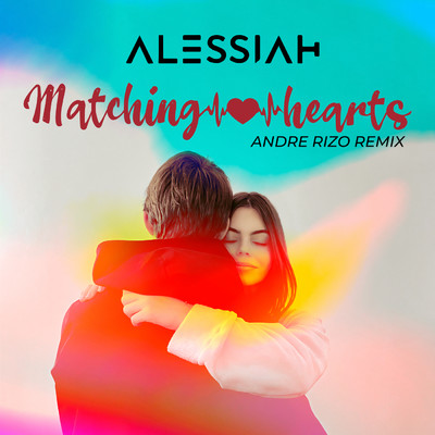 Matching Hearts (Andre Rizo Remix)/Alessiah／Andre Rizo