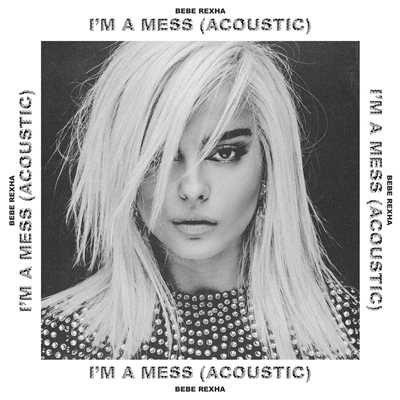 シングル/I'm a Mess (Acoustic)/Bebe Rexha
