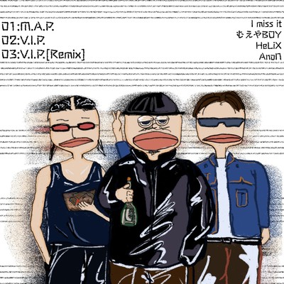 M.A.P.／V.I.P.-single(AnoN Remix)/I miss it feat. むえやBOY 