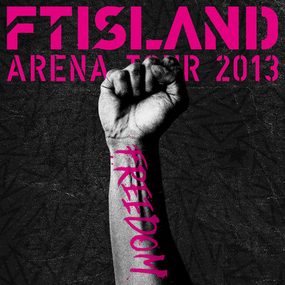 Live-2013 Arena Tour -FREEDOM-/FTISLAND