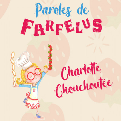 Charlotte chouchoutee/Paroles de Farfelus