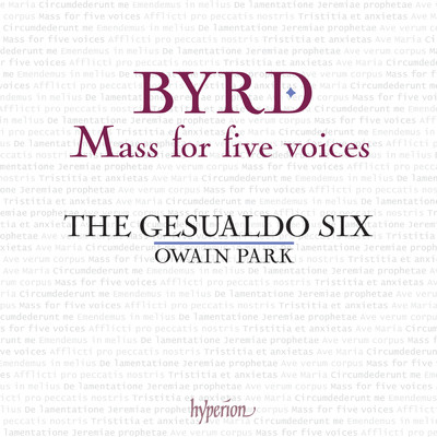 Byrd: Mass for Five Voices; Ave verum corpus; Lamentations & Other Works/The Gesualdo Six／Owain Park