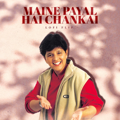 Maine Payal Hai Chhankai (Lofi Flip)/Falguni Pathak／Deepanshu Ruhela