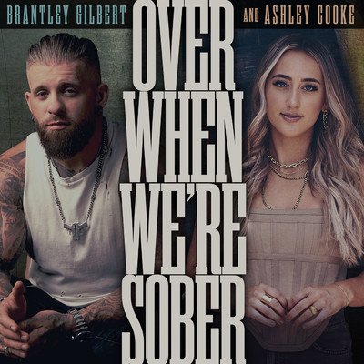 Over When We're Sober/Brantley Gilbert／Ashley Cooke