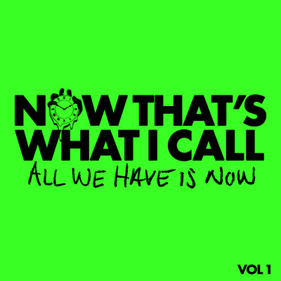 Now That's What I Call All We Have Is Now Vol. 1/Various Artists