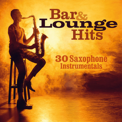 アルバム/Bar & Lounge Hits: 30 Saxophone Instrumentals/Various Artists