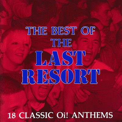 The Best Of The Last Resort: 18 Classic Oi！ Anthems/The Last Resort