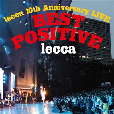 lecca 10th Anniversary LIVE BEST POSITVE/lecca
